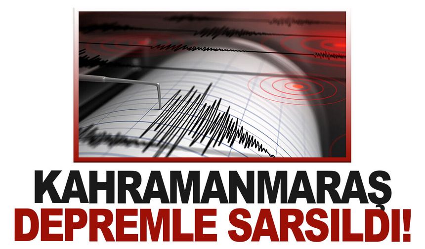 Kahramanmaraş'ta korkutan deprem