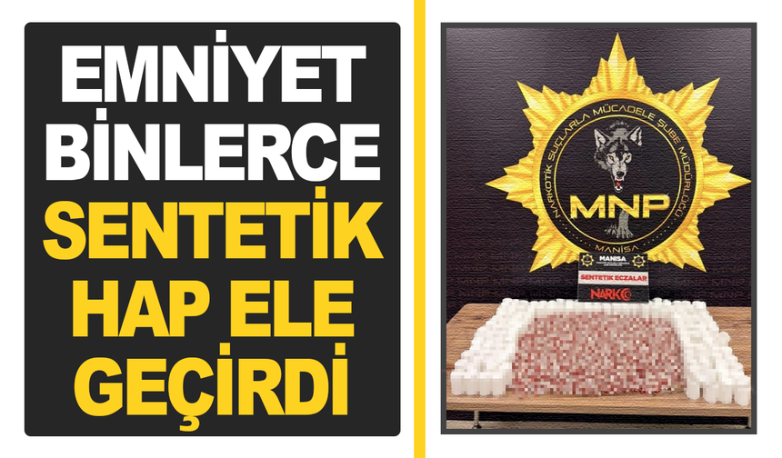 Manisa'da 14 bin 866 adet sentetik hap ele geçirildi