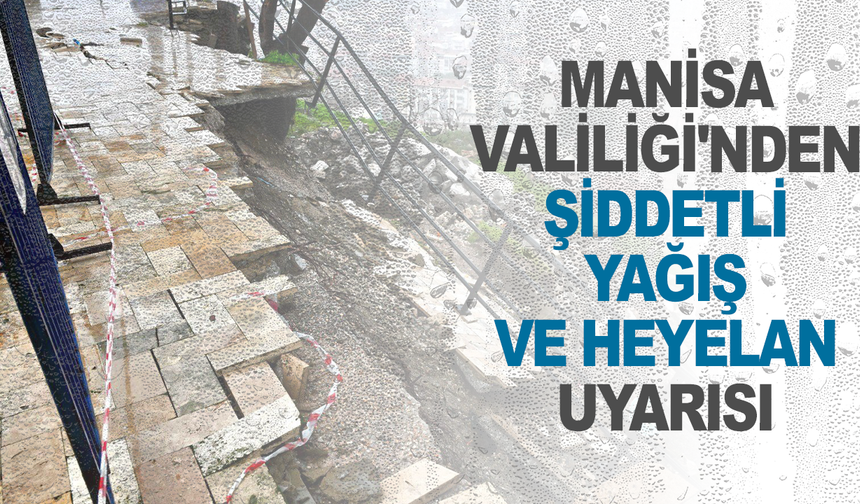 Manisa Valiliği'ndan sağanak ve heyelan uyarısı: Dikkatli olun!