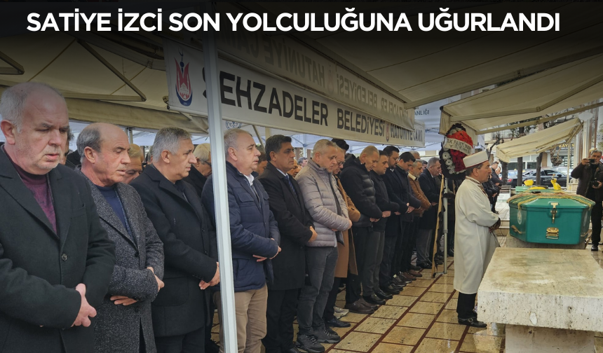 Satiye İzci son yolculuğuna uğurlandı