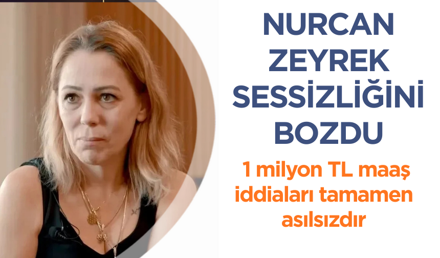 Nurcan Zeyrek: 1 milyon TL maaş iddiaları tamamen asılsızdır