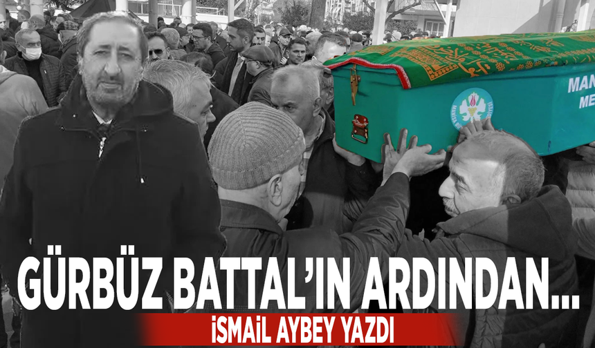 GÜRBÜZ BATTAL’IN ARDINDAN…