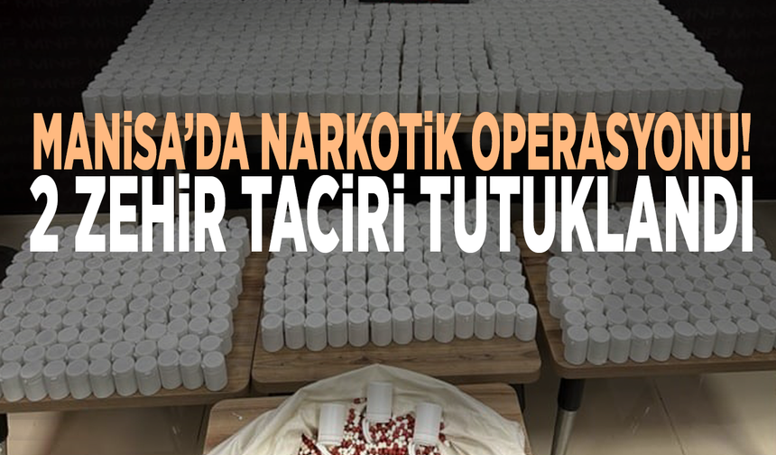 Manisa’da narkotik operasyonu! 2 zehir taciri tutuklandı