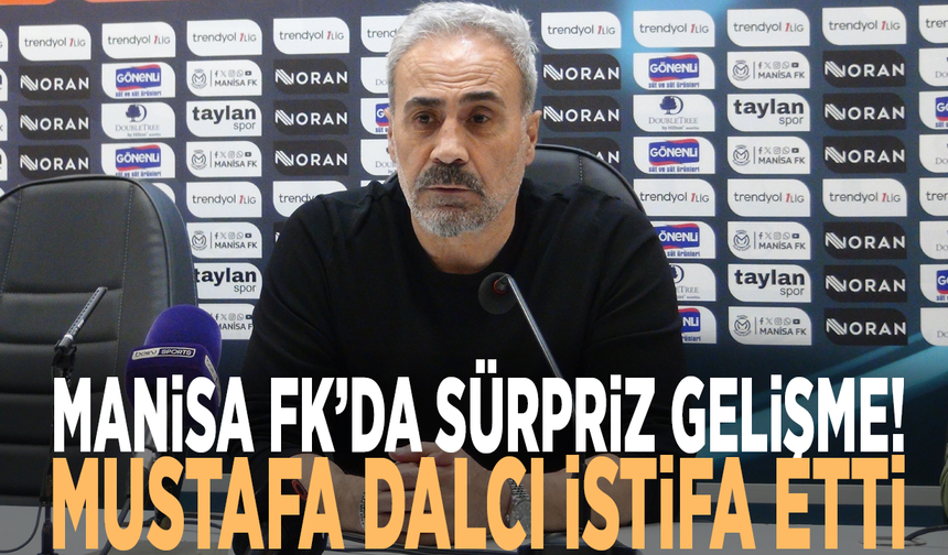 Manisa FK’da sürpriz gelişme! Mustafa Dalcı görevinden istifa etti
