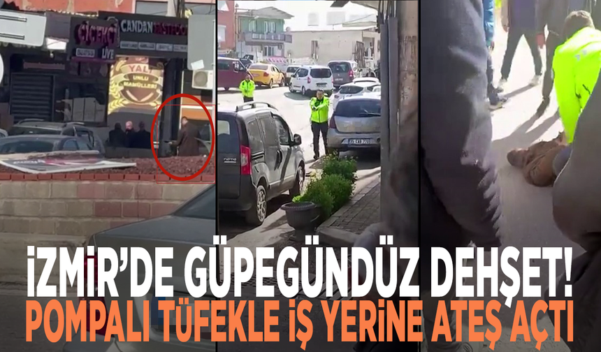 İzmir’de güpegündüz dehşet! Pompalı tüfekle iş yerine ateş açtı