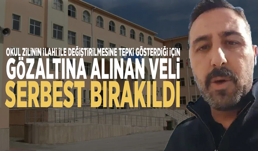 Okul zilinin ilahi ile değiştirilmesine tepki gösterdiği için gözaltına alınan veli, serbest bırakıldı