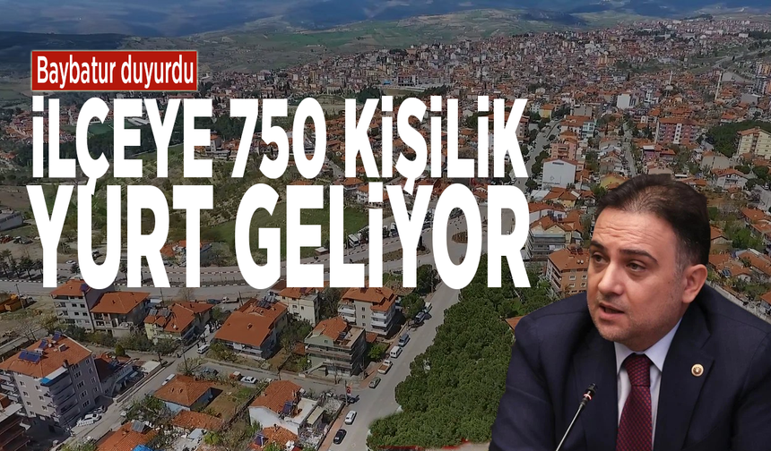 Baybatur duyurdu: İlçeye 750 kişilik yurt geliyor