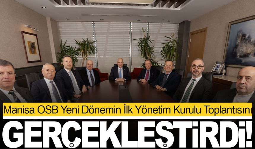 Manisa OSB Yeni Dönemin İlk Yönetim Kurulu Toplantısını Gerçekleştirdi