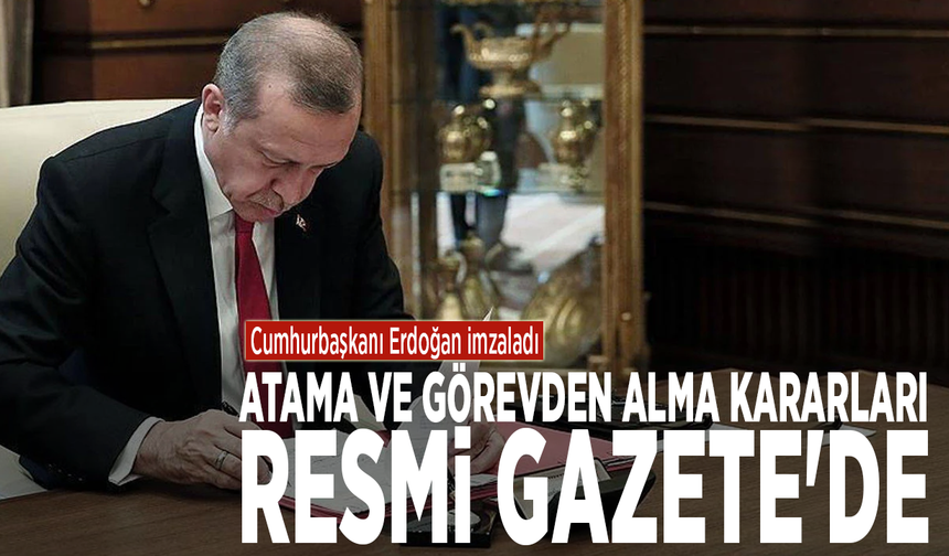 Cumhurbaşkanı Erdoğan imzaladı...  Atama ve görevden alma kararları Resmi Gazete'de