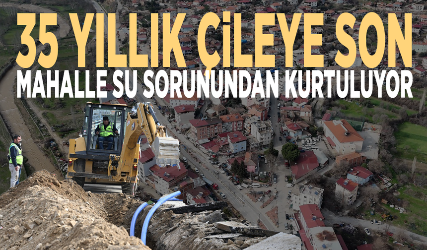 35 yıllık çileye son... Mahalle su sorunundan kurtuluyor
