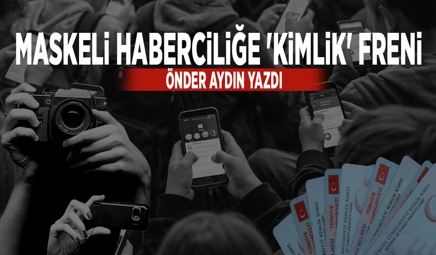 Maskeli Haberciliğe 'Kimlik' Freni