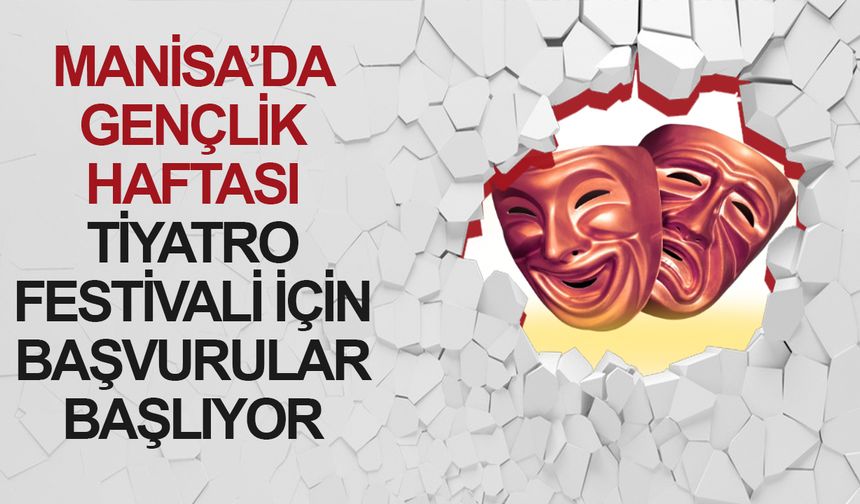 Manisa’da Gençlik Haftası Tiyatro Festivali İçin Başvurular Başlıyor