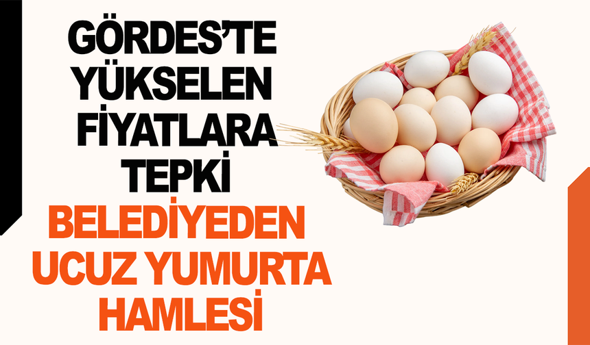 Manisa'da Yükselen Fiyatlara Tepki Belediyeden Ucuz Yumurta Hamlesi