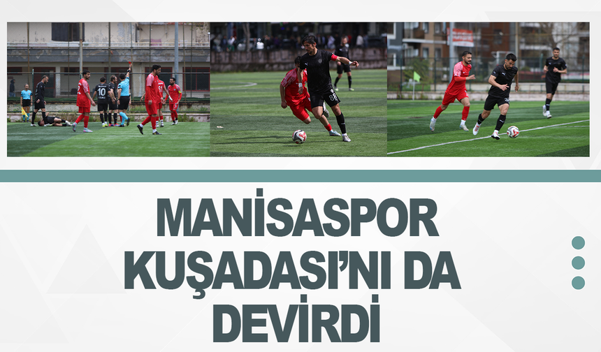 Manisaspor Kuşadasıspor'u da devirdi