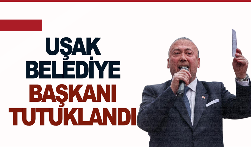 Uşak Belediye Başkanı Özkan Yalım tutuklandı