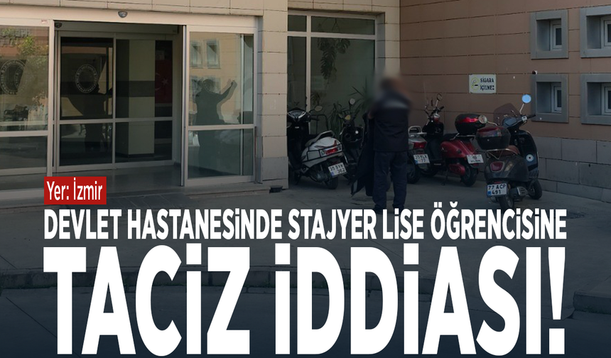 Devlet hastanesinde stajyer lise öğrencisine taciz iddiası!