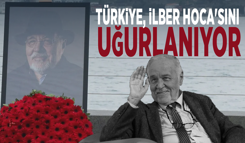 Türkiye, İlber Hoca'sını uğurlanıyor