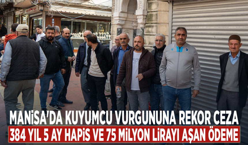 Manisa'da kuyumcu vurgununa rekor ceza: 384 yıl 5 ay hapis ve 75 milyon lirayı aşan ödeme