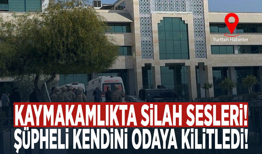 Kaymakamlıkta silah sesleri! Şüpheli kendini odaya kilitledi!