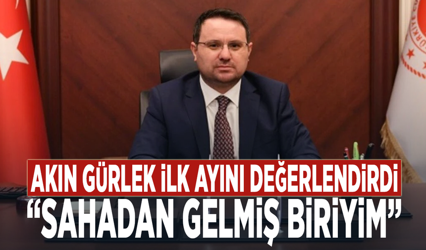 Akın Gürlek ilk ayını değerlendirdi: “Sahadan gelmiş biriyim”