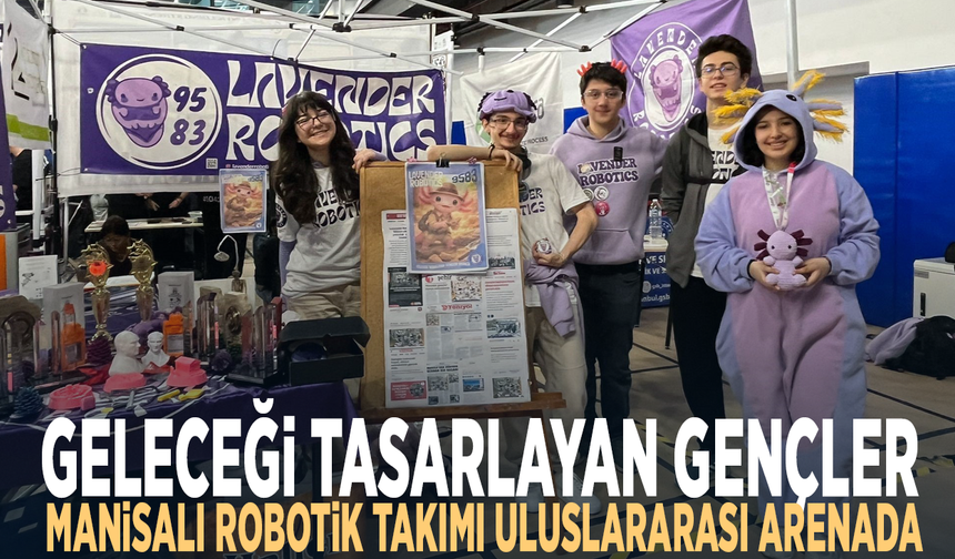 Geleceği tasarlayan gençler... Manisalı robotik takımı uluslararası arenada
