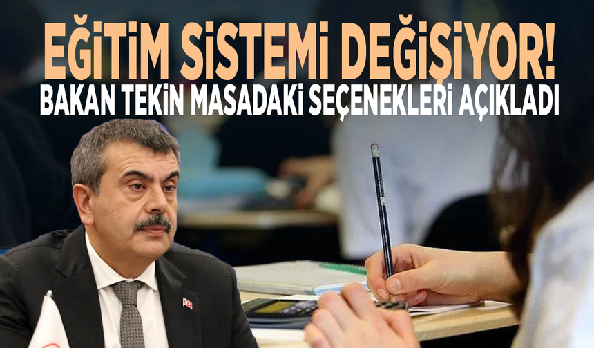 Eğitim sistemi değişiyor! Bakan Tekin masadaki seçenekleri açıkladı