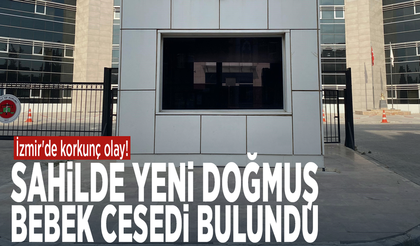 İzmir'de korkunç olay! Sahilde yeni doğmuş bebek cesedi bulundu