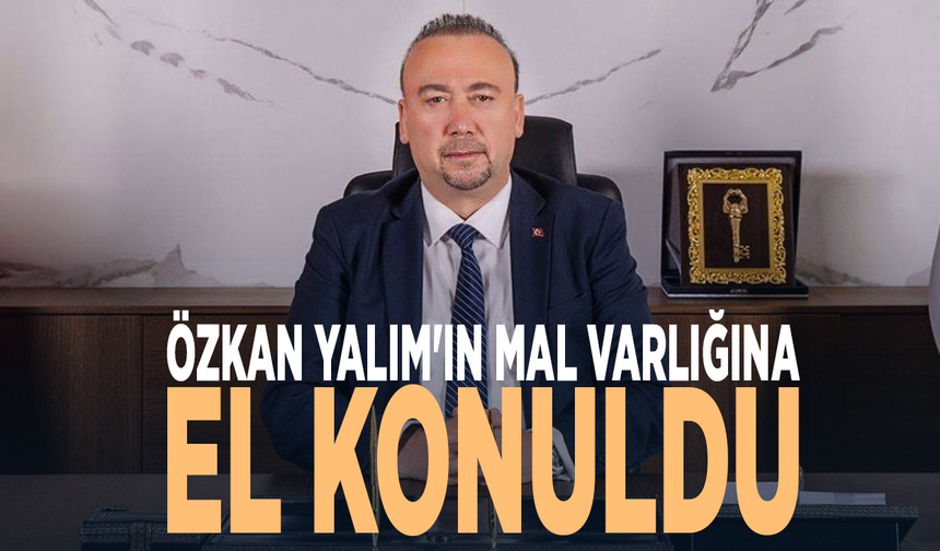 Uşak Belediye Başkanı Özkan Yalım'ın malvarlığına el konuldu