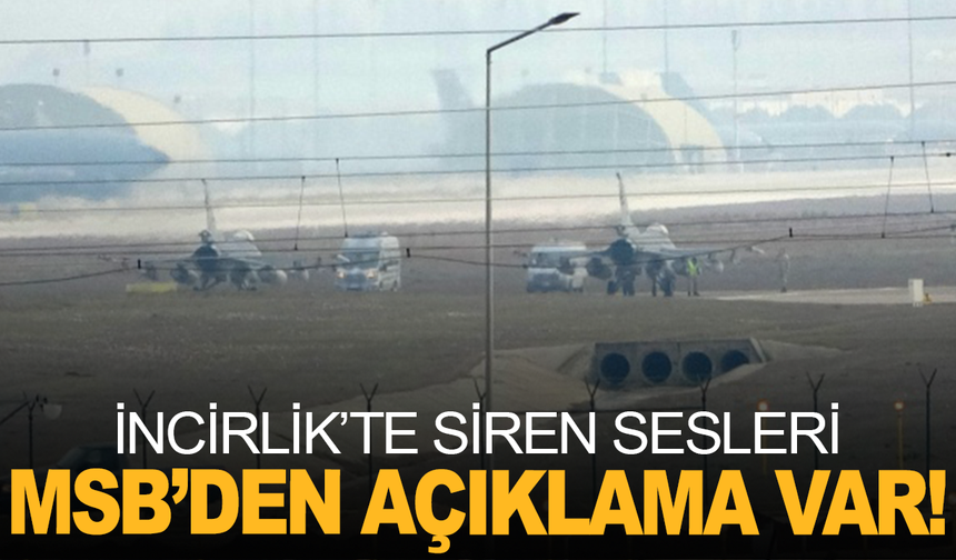 İncirlik'te siren sesleri: MSB'den açıklama