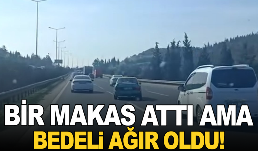 Otoyolda makas atan sürücüye dudak uçuklatan ceza