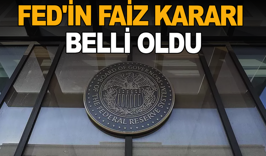 Fed'in faiz kararı belli oldu