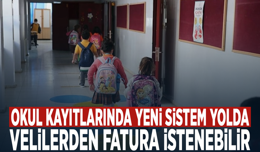 Okul kayıtlarında yeni sistem yolda… Velilerden fatura istenebilir