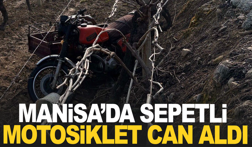 Manisa’da sepetli motosiklet üzüm bağına uçtu: 1 ölü