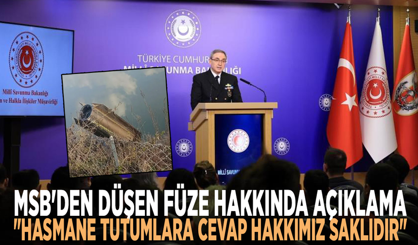 MSB'den düşen füze hakkında açıklama: "Hasmane tutumlara cevap hakkımız saklıdır"