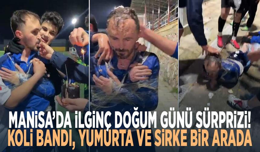 Manisa’da ilginç doğum günü sürprizi! Koli bandı, yumurta ve sirke bir arada