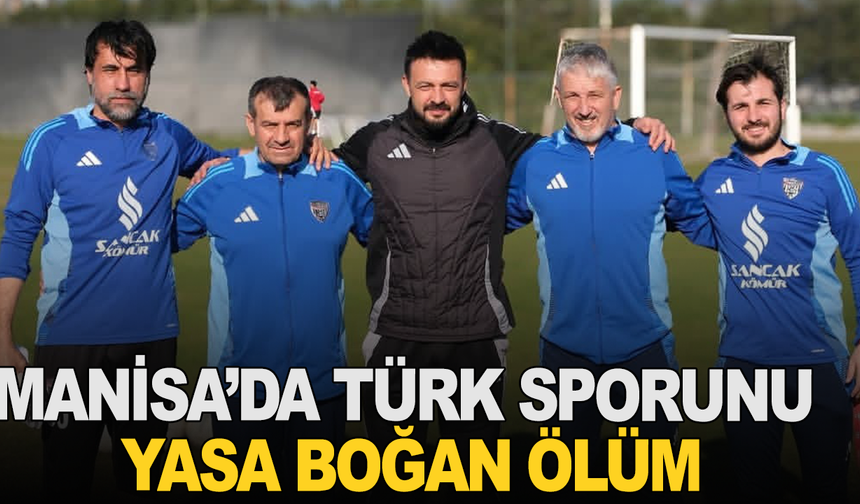 Manisa’nın Salihli ilçesinde Türk sporunu yasa boğan ölüm