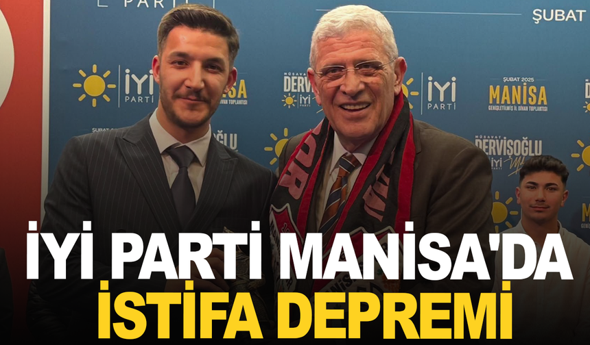 İYİ Parti Manisa'da istifa depremi