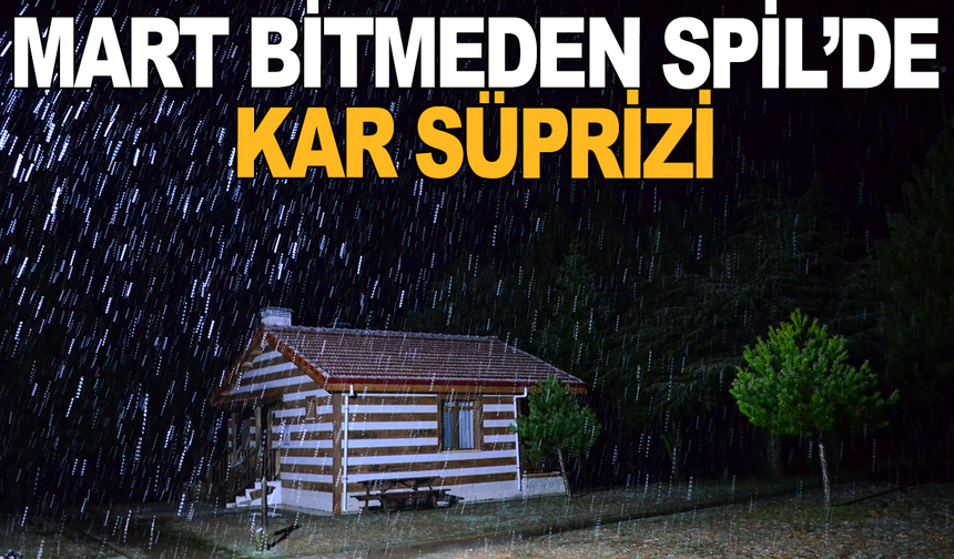 Mart bitmeden Spil’e kar sürprizi