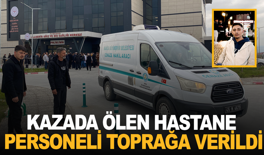 Kazada ölen hastane personeli toprağa verildi