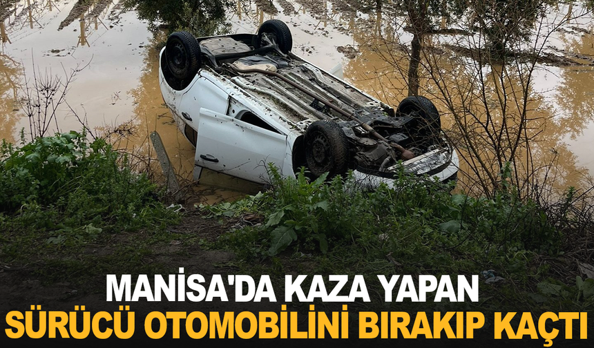 Manisa'da kaza yapan sürücü otomobilini bırakıp kaçtı
