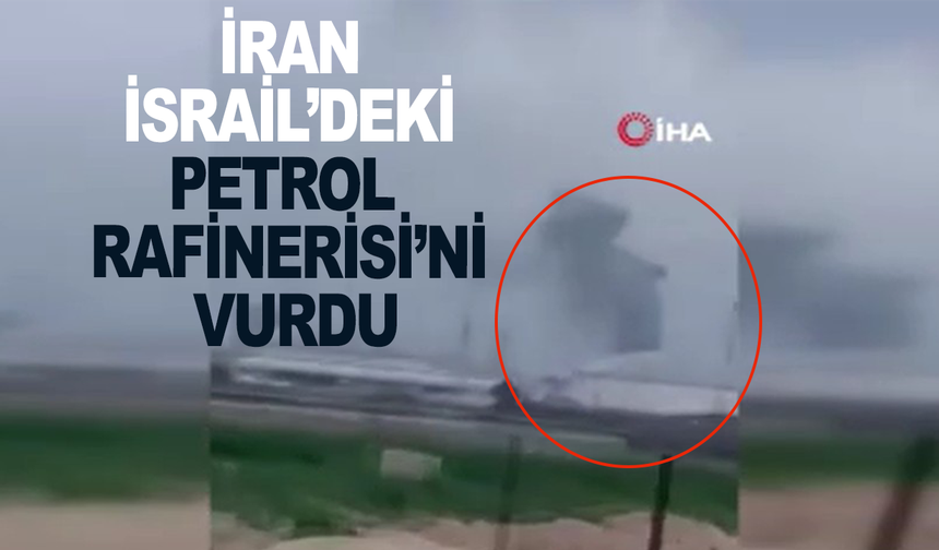İran, İsrail’deki Hayfa Petrol Rafinerisi’ni hedef aldı