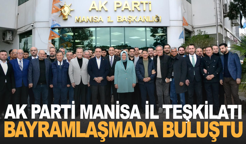 AK Parti Manisa İl Teşkilatı Bayramlaşma Programında Buluştu