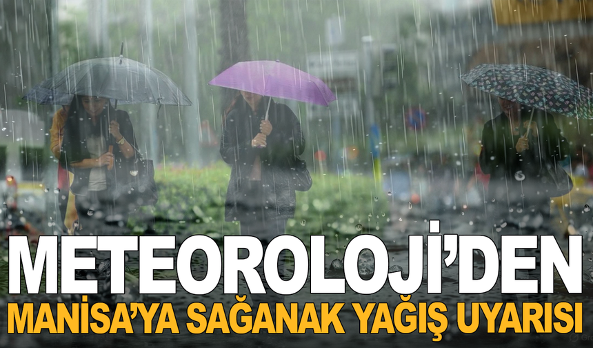 Manisa İçin Gök Gürültülü Sağanak Yağış Uyarısı