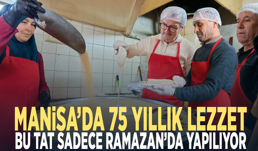 Manisa’da 75 yıllık lezzet... Bu tat sadece Ramazan’da yapılıyor