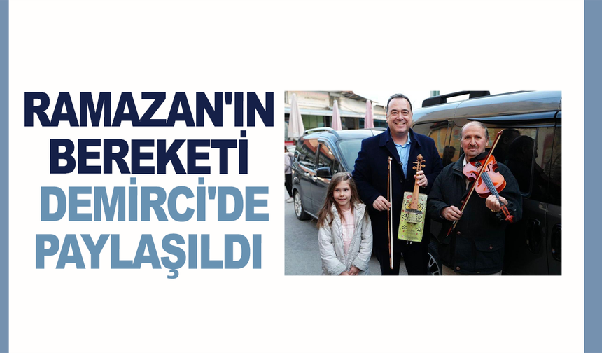 Ramazan'ın bereketi Demirci'de paylaşıldı