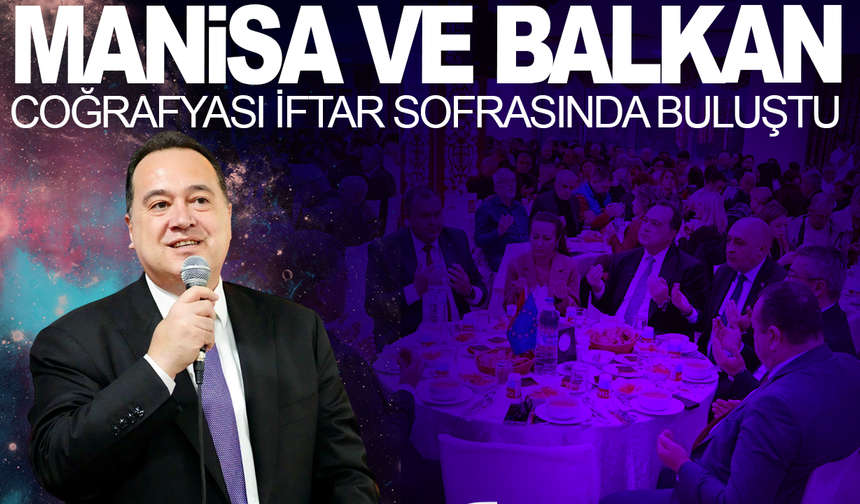 Manisa ile Balkan coğrafyası iftar sofrasında buluştu