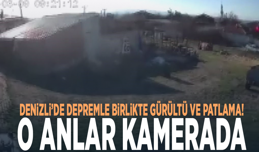 Denizli’de depremle birlikte gürültü ve patlama! O anlar kamerada