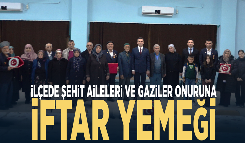 İlçede şehit aileleri ve gaziler onuruna iftar yemeği