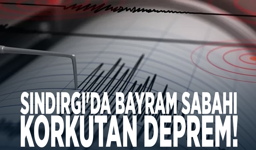 Sındırgı'da bayram sabahı korkutan deprem!