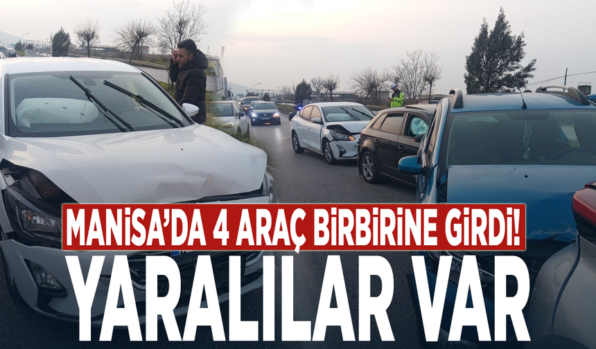 Manisa’da 4 araç birbirine girdi! Yaralılar var